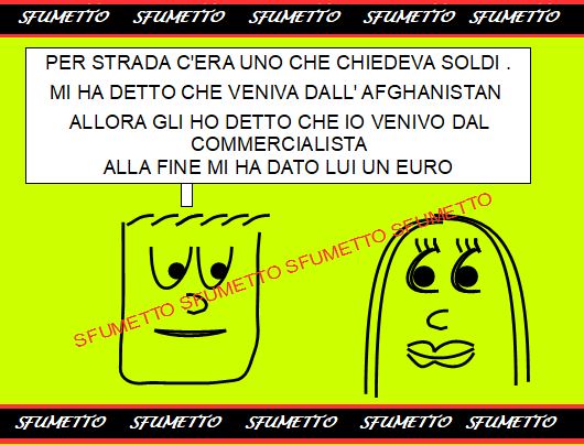 Uno chiedeva soldi Gli ho detto che venivo dal commercialista <br />Alla fine mi ha dato lui un euro